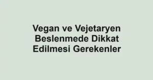 vegan-ve-vejetaryen-beslenmede-dikkat-edilmesi-gerekenler